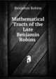 Mathematical Tracts of the Late Benjamin Robins ., Benjamin Robins 