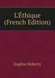 L'?thique (French Edition), Eugene Roberty 