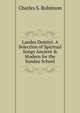 Laudes Domini: A Selection of Spiritual Songs Ancient & Modern for the Sunday School, Charles S. Robinson 