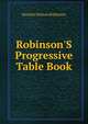 Robinson'S Progressive Table Book, Horatio Nelson Robinson 