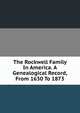 The Rockwell Family In America. A Genealogical Record, From 1630 To 1873, 