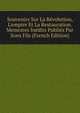Souvenirs Sur La R?volution, L'empire Et La Restauration. Memoires In?dits Publi?s Par Sons Fils (French Edition), 