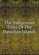 The Indigenous Trees Of The Hawaiian Islands, 