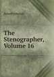 The Stenographer, Volume 16, Anonymous 