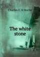 The white stone, Charles E. tr Roche 