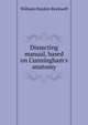 Dissecting manual, based on Cunningham's anatomy, William Hayden Rockwell 