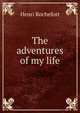 The adventures of my life, Henri Rochefort 