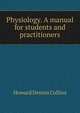 Physiology. A manual for students and practitioners, Howard Dennis Collins 