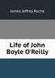 Life of John Boyle O'Reilly, James Jeffrey Roche 