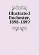 Illustrated Rochester, 1898-1899, 