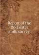 Report of the Rochester milk survey, 