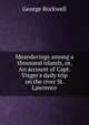 Meanderings among a thousand islands, or, An account of Capt. Visger's daily trip on the river St. Lawrence, George Rockwell 