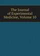 The Journal of Experimental Medicine, Volume 10, 