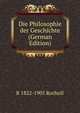 Die Philosophie der Geschichte (German Edition), R 1822-1905 Rocholl 
