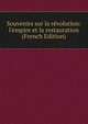 Souvenirs sur la r?volution: l'empire et la restauration (French Edition), 