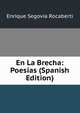 En La Brecha: Poesias (Spanish Edition), Enrique Segovia Rocaberti 