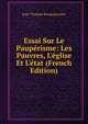 Essai Sur Le Paup?risme: Les Pauvres, L'?glise Et L'?tat (French Edition), Jean Thomas Rocquancourt 