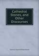 Cathedral Stones, and Other Discourses, Spencer Summerfield Roche 