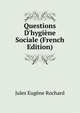 Questions D'hygi?ne Sociale (French Edition), Jules Eugene Rochard 