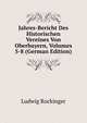 Jahres-Bericht Des Historischen Vereines Von Oberbayern, Volumes 5-8 (German Edition), Ludwig Rockinger 