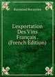 L'exportation Des Vins Fran?ais . (French Edition), Raymond Rocayries 