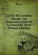 La Fin De L'ancien Monde: Les Nouveaux Cieux Et La Nouvelle Terre (French Edition), Roca 