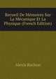 Recueil De Memoires Sur La Mecanique Et La Physique (French Edition), Alexis Rochon 