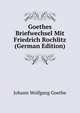 Goethes Briefwechsel Mit Friedrich Rochlitz (German Edition), Johann Wolfgang Von Goethe 