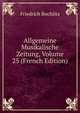 Allgemeine Musikalische Zeitung, Volume 25 (French Edition), Friedrich Rochlitz 