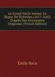 Le Grand Si?cle Intime: Le R?gne De Richelieu (1617-1642) D'apr?s Des Documents Originaux (French Edition), Emile Roca 
