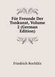 Fur Freunde Der Tonkunst, Volume 2 (German Edition), Friedrich Rochlitz 