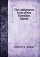 The Lndigenous Trees of the Hawaiian Islands, JOSEPH F. ROCK 