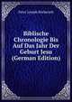 Biblische Chronologie Bis Auf Das Jahr Der Geburt Jesu (German Edition), Peter Joseph Rockerath 