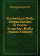 Vocabolario Della Lingua Parlata in Piazza Armerina, Sicilia (Italian Edition), Remigio Roccella 
