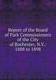 Report of the Board of Park Commissioners of the City of Rochester, N.Y.: 1888 to 1898, 