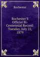 Rochester'S Official Bi-Centennial Record: Tuesday, July 22, 1879, Rochester 