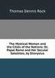 The Mystical Woman and the Cities of the Nations: Or, Papal Rome and Her Secular Satellites, by Dionysius, Thomas Dennis Rock 
