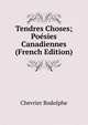 Tendres Choses; Poesies Canadiennes (French Edition), Chevrier Rodolphe 