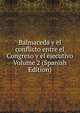 Balmaceda y el conflicto entre el Congreso y el ejecutivo Volume 2 (Spanish Edition), 