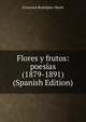 Flores y frutos: poesias (1879-1891) (Spanish Edition), Francisco Rodriguez Marin 