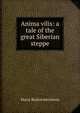Anima vilis: a tale of the great Siberian steppe, Maria Rodziewiczowna 