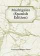Madrigales (Spanish Edition), Francisco Rodriguez Marin 