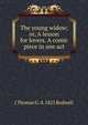 The young widow; or, A lesson for lovers. A comic piece in one act, J Thomas G. d. 1825 Rodwell 