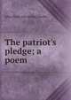 The patriot's pledge; a poem, John [from old catalog] Roddy 