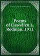 Poems of Llewellyn L. Rodman, 1911, Llewellyn L. [from old catalog] Rodman 