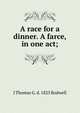 A race for a dinner. A farce, in one act;, J Thomas G. d. 1825 Rodwell 