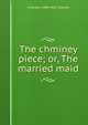 The chminey piece; or, The married maid, G Herbert 1800-1852 Rodwell 
