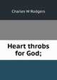 Heart throbs for God;, Charles W Rodgers 