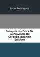 Sinopsis Historica De La Provincia De Cordoba (Spanish Edition), Julio Rodriguez 