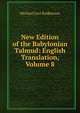 New Edition of the Babylonian Talmud: English Translation, Volume 8, Rodkinson, Michael Levi, 1845-1904 